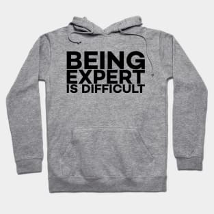 Being Expert is difficult Hoodie